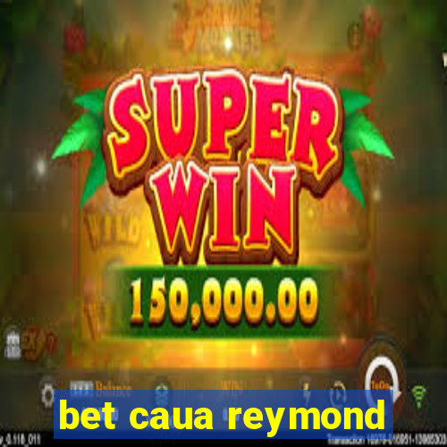 bet caua reymond